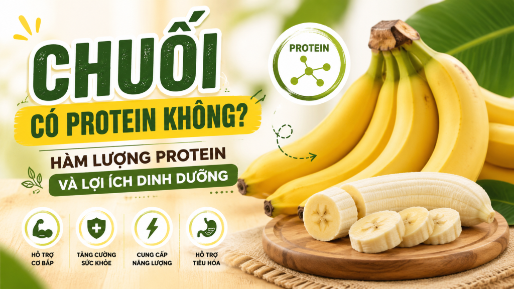 Chuối Có Protein Không? Hàm Lượng Protein Và Lợi Ích Dinh Dưỡng