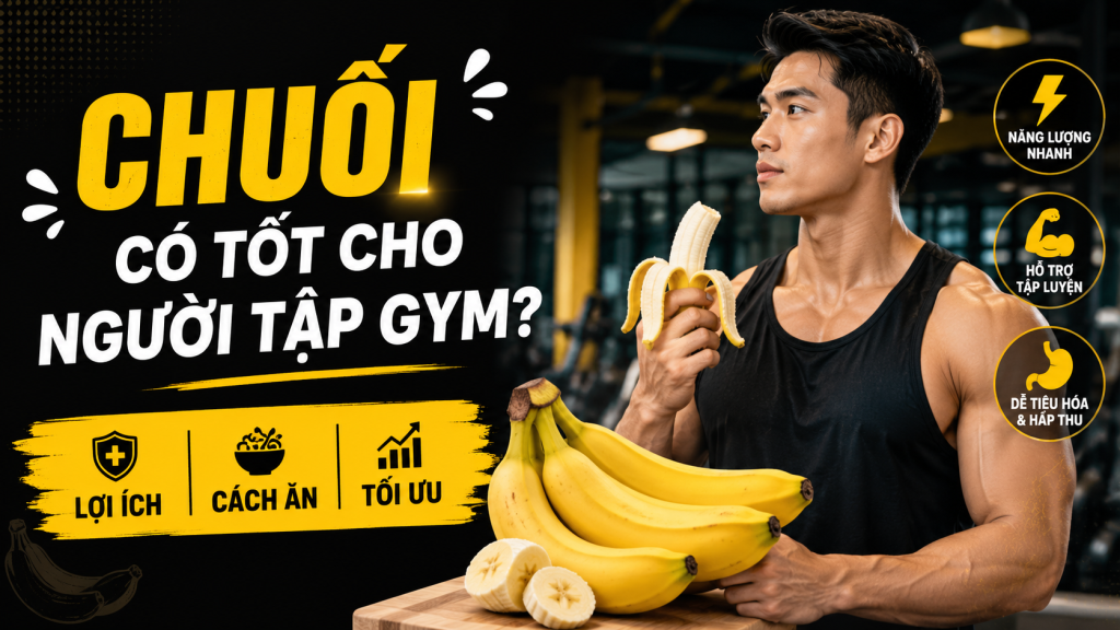 Chuối Có Tốt Cho Người Tập Gym? Lợi Ích, Cách Ăn Tối Ưu