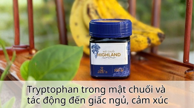 Tryptophan trong mật chuối và tác động đến giấc ngủ, cảm xúc